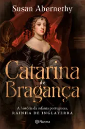 Capa Catarina de Bragança - A história da infanta portuguesa, rainha de Inglaterra