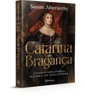 Miniatura capa 3d Catarina de Bragança - A história da infanta portuguesa, rainha de Inglaterra