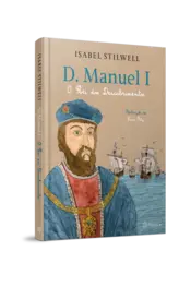 Miniatura capa 3d D. Manuel I - O rei dos Descobrimentos